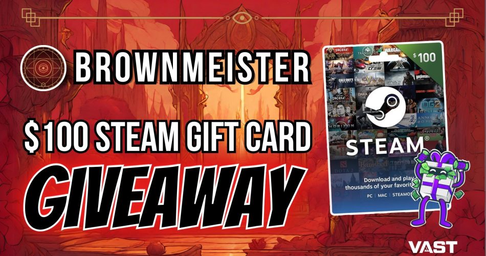 Brownmeister  $100 Steam card or $100 Cash 